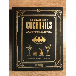 GOTHAM CITY COCKTAILS - GUIDE OFFICIEL DES BOISSONS INSPIRÉES PAR L'UNIVERS DE BATMAN - HACHETTE (2021)